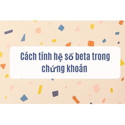 Cách tính hệ số beta trong chứng khoán