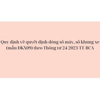 Mẫu quyết định đóng số máy, số khung xe (mẫu ĐKX09) theo Thông tư 24
