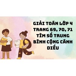 Giải Toán lớp 4 trang 69, 70, 71 Tìm số trung bình cộng Cánh diều