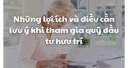 Những lợi ích và điều cần lưu ý khi tham gia quỹ đầu tư hưu trí