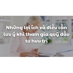 Những lợi ích và điều cần lưu ý khi tham gia quỹ đầu tư hưu trí