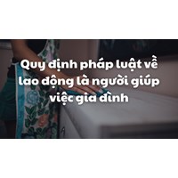 Quy định pháp luật về lao động là người giúp việc gia đình mới