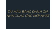 Tải mẫu bảng đánh giá nhà cung ứng mới nhất