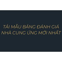 Tải mẫu bảng đánh giá nhà cung ứng mới nhất
