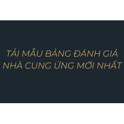 Tải mẫu bảng đánh giá nhà cung ứng mới nhất