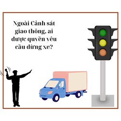 Ngoài Cảnh sát giao thông, ai được quyền yêu cầu dừng xe?