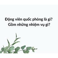 Động viên quốc phòng là gì? Gồm những nhiệm vụ gì?