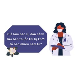 Giả làm bác sĩ, dàn cảnh lừa bán thuốc thì bị khởi tố bao nhiêu năm tù?