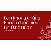 Bán khống chứng khoán được hiểu như thế nào?