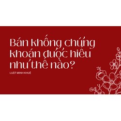 Bán khống chứng khoán được hiểu như thế nào?