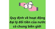 Quy định về hoạt động đại lý đổi tiền của nước có chung biên giới theo Thông tư 04/2023/TT-NHNN