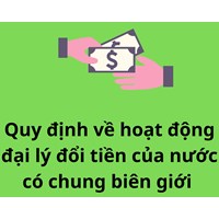 Quy định về hoạt động đại lý đổi tiền của nước có chung biên giới theo Thông tư 04/2023/TT-NHNN