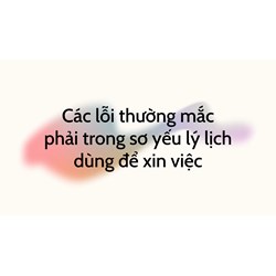 Các lỗi thường mắc phải trong sơ yếu lý lịch dùng để xin việc?