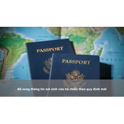 Bổ sung thông tin nơi sinh vào hộ chiếu theo quy định mới