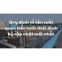 Quy định về tần suất quan trắc nước thải định kỳ cập nhật mới