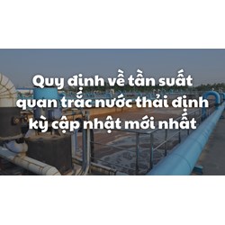 Quy định về tần suất quan trắc nước thải định kỳ cập nhật mới