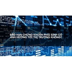 Đáo hạn chứng khoán phái sinh có ảnh hưởng tới thị trường không?