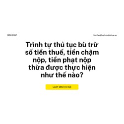 Trình tự thủ tục bù trừ số tiền thuế, tiền chậm nộp, tiền phạt nộp thừa được thực hiện như thế nào?