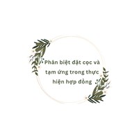 Phân biệt đặt cọc và tạm ứng trong thực hiện hợp đồng
