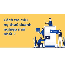 Cách tra cứu nợ thuế doanh nghiệp mới nhất ?