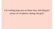 Các trường hợp nào sẽ được thay đổi đăng ký niêm yết cổ phiếu, chứng chỉ quỹ?