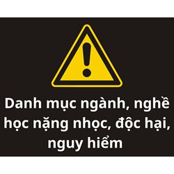 Danh mục ngành, nghề học nặng nhọc, độc hại, nguy hiểm trình độ trung cấp, trình độ cao đẳng