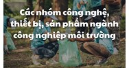 Các nhóm công nghệ, thiết bị, sản phẩm ngành công nghiệp môi trường