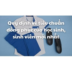 Quy định về tiêu chuẩn đồng phục của học sinh, sinh viên mới nhất
