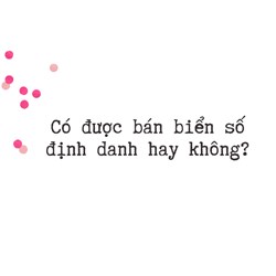 Có được bán biển số định danh hay không?