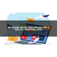 Đề cương ôn tập môn Tin Học lớp 3 học kì 1 có đáp án mới nhất