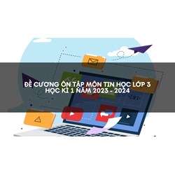 Đề cương ôn tập môn Tin Học lớp 3 học kì 1 có đáp án mới nhất