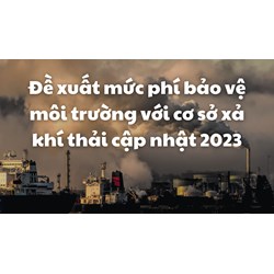 Đề xuất mức phí bảo vệ môi trường với cơ sở xả khí thải mới nhất