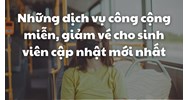 Những dịch vụ công cộng miễn, giảm vé cho sinh viên gồm?