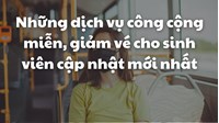 Những dịch vụ công cộng miễn, giảm vé cho sinh viên gồm?