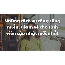 Những dịch vụ công cộng miễn, giảm vé cho sinh viên gồm?