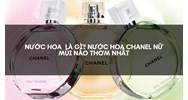 Nước hoa  là gì? Nước hoa Chanel nữ mùi nào thơm nhất