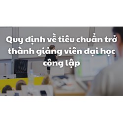 Quy định về tiêu chuẩn trở thành giảng viên đại học công lập