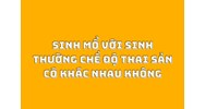 Sinh mổ với sinh thường chế độ thai sản có khác nhau không?