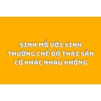 Sinh mổ với sinh thường chế độ thai sản có khác nhau không?