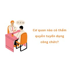 Cơ quan nào có thẩm quyền tuyển dụng công chức?