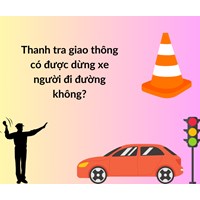 Thanh tra giao thông có được dừng xe người đi đường không?