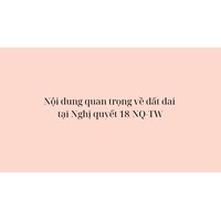Nội dung quan trọng về đất đai tại Nghị quyết 18/NQ-TW