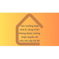 Các trường hợp nhà ở, công trình không được chứng nhận quyền sở hữu khi cấp Sổ đỏ