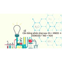 Cân bằng phản ứng sau: Zn + HNO3 → Zn(NO3)2 + NO + H2O