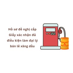 Hồ sơ đề nghị cấp Giấy xác nhận đủ điều kiện làm đại lý bán lẻ xăng dầu