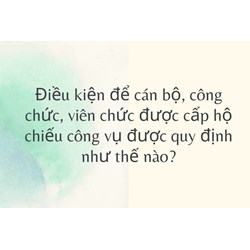 Điều kiện để cán bộ, công chức, viên chức được cấp hộ chiếu công vụ được quy định như thế nào?