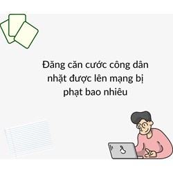 Đăng căn cước công dân nhặt được lên mạng bị phạt bao nhiêu?