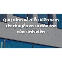 Quy định về điều kiện xem xét chuyển cơ sở đào tạo của sinh viên