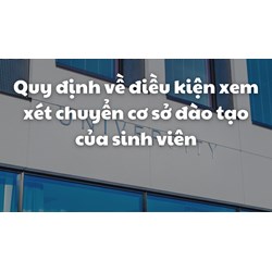 Quy định về điều kiện xem xét chuyển cơ sở đào tạo của sinh viên
