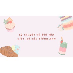 Lý thuyết và bài tập Viết lại câu Tiếng Anh - Ôn thi vào 10 chi tiết